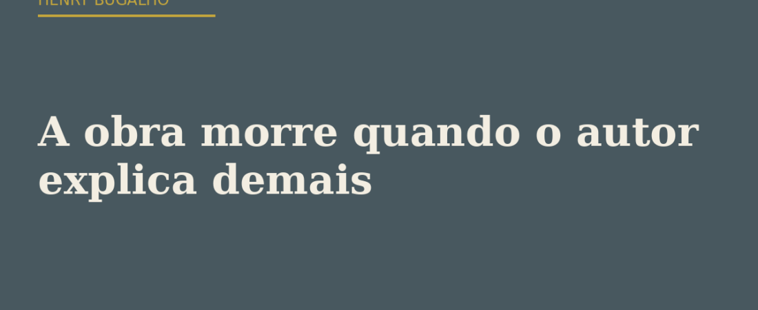 A obra morre quando o autor explica demais