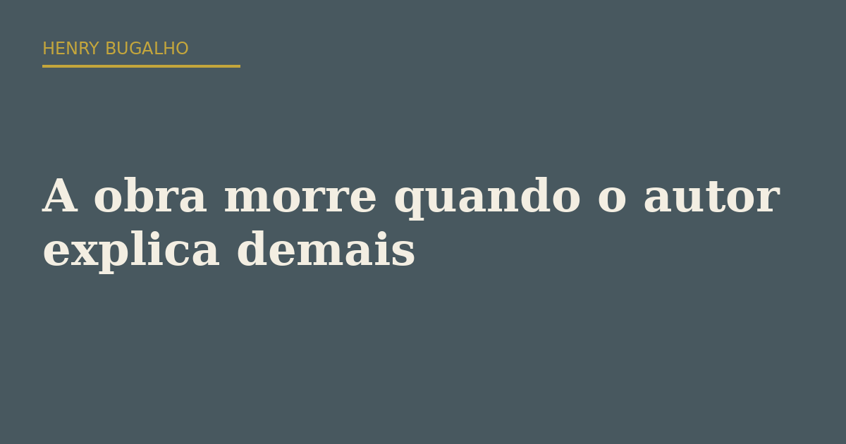 A obra morre quando o autor explica demais