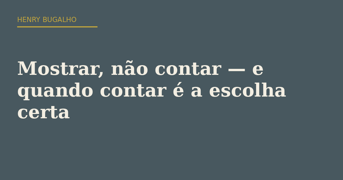 Mostrar, não contar — e quando contar é a escolha certa