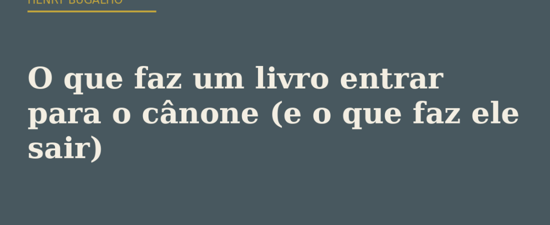 O que faz um livro entrar para o cânone (e o que faz ele sair)