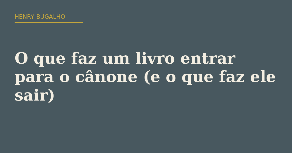 O que faz um livro entrar para o cânone (e o que faz ele sair)