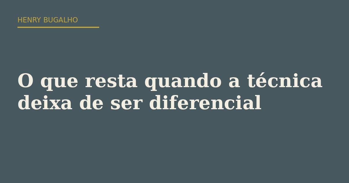 O que resta quando a técnica deixa de ser diferencial