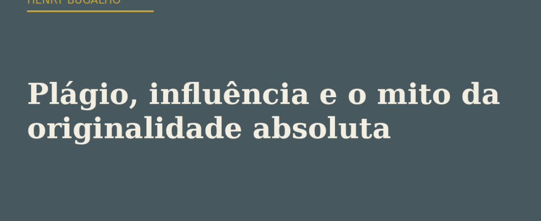 Plágio, influência e o mito da originalidade absoluta