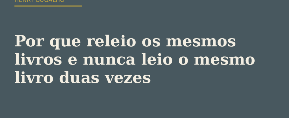 Por que releio os mesmos livros e nunca leio o mesmo livro duas vezes