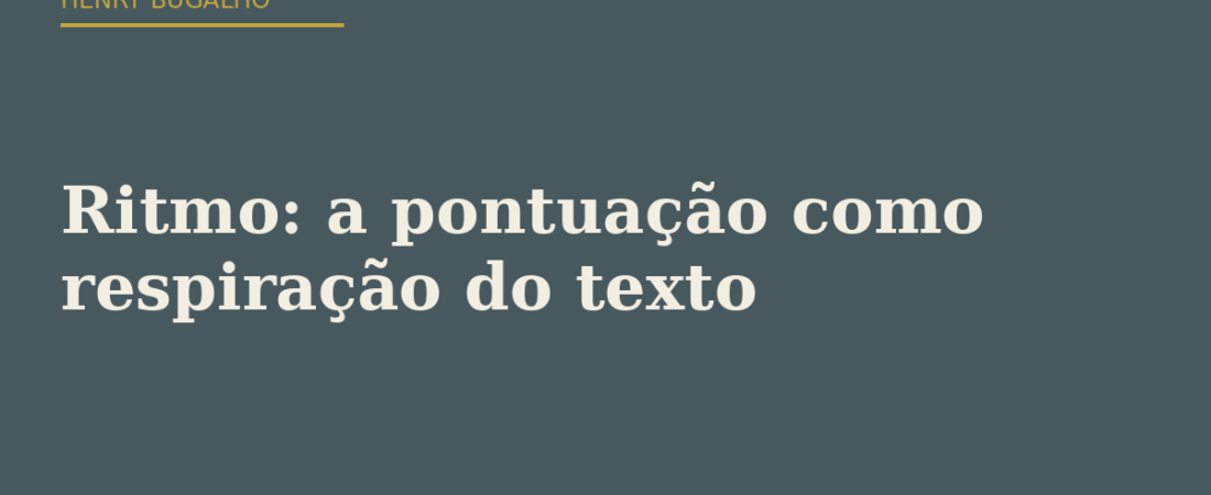 Ritmo: a pontuação como respiração do texto
